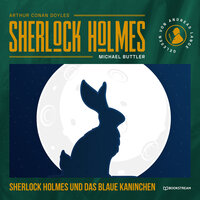 Sherlock Holmes und das blaue Kaninchen - Eine neue Sherlock Holmes Kriminalgeschichte (Ungekürzt) - Michael Buttler, Sir Arthur Conan Doyle
