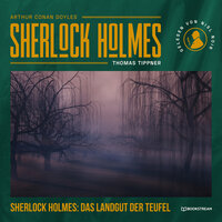 Sherlock Holmes: Das Landgut der Teufel - Eine neue Sherlock Holmes Kriminalgeschichte (Ungekürzt) - Thomas Tippner, Sir Arthur Conan Doyle