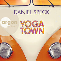 Yoga Town (Autorisierte Lesefassung) - Daniel Speck