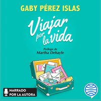 Viajar por la vida - Gaby Pérez Islas