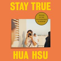 Stay True: Winner of the Pulitzer Prize in Memoir - Hua Hsu