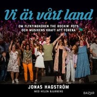 Vi är vårt land : om flyktingkören The Rockin’ Pots och musikens kraft att förena - Helen Bjurberg, Jonas Hagström