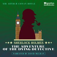 The Adventure of the Dying Detective: Sherlock Holmes - Sir Arthur Conan Doyle