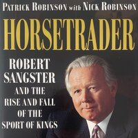 Horsetrader: Robert Sangster and the Rise and Fall of the Sport of Kings - Patrick Robinson, Nick Robinson