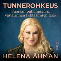 Tunnerohkeus: Suoraan puhumisen ja vastarinnan kohtaamisen taito - Helena Åhman