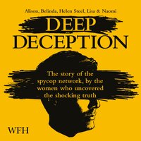 Deep Deception: The story of the spycop network, by the women who uncovered the shocking truth - Naomi, Alison, Helen Steel, Lisa Anonymous, Belinda