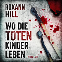 Wo die toten Kinder leben - Steinbach und Wagner 1 - Roxann Hill