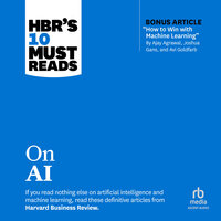 HBR's 10 Must Reads on AI (with bonus article "How to Win with Machine Learning" by Ajay Agrawal, Joshua Gans, and Avi Goldfarb) - Harvard Business Review