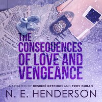 The Consequences of Love and Vengeance - N. E. Henderson
