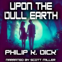 Upon The Dull Earth - Philip K. Dick