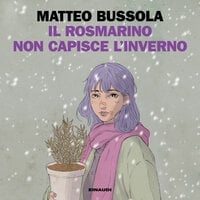 Il rosmarino non capisce l'inverno - Matteo Bussola