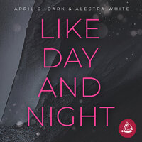 Like Day and Night - Alectra White, April G. Dark