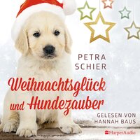 Weihnachtsglück und Hundezauber (ungekürzt) - Petra Schier