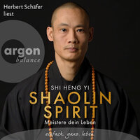 Shaolin Spirit - Meistere dein Leben (Ungekürzte Lesung) - Shi Heng Yi