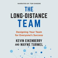 The Long-Distance Team: Designing Your Team for Everyone's Success - Wayne Turmel, Kevin Eikenberry