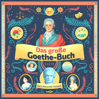 Das große Goethe-Buch - Ein Wissensabenteuer über Johann Wolfgang von Goethe (ungekürzt) - Bert Alexander Petzold