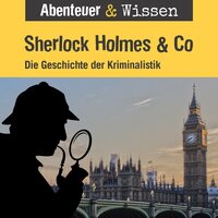 Abenteuer & Wissen, Sherlock Holmes & Co - Die Geschichte der Kriminalistik - Daniela Wakonigg