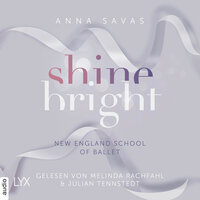 Shine Bright - New England School of Ballet, Teil 3 (Ungekürzt) - Anna Savas