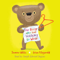 The Bear Who Had Nothing to Wear (Unabridged) - Jeanne Willis