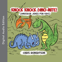 Knock Knock, Dino-mite!: Dinosaur Jokes for Kids - Chris Robertson, Stephanie Rodriguez