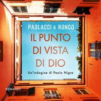 Il punto di vista di Dio: UN'INDAGINE DI PAOLO NIGRA, PAOLACCI & RONCO - Antonio Paolacci, Paola Ronco