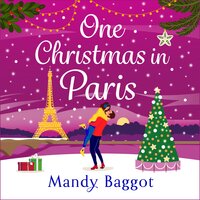 One Christmas in Paris: An utterly hilarious feel-good festive romantic comedy from Mandy Baggot - Mandy Baggot