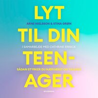 Lyt til din teenager: Sådan styrker du nærværet og tilliden - Cathrine Errboe, Arne Nielsson, Stina Grøn