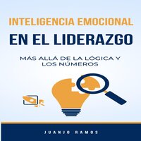 La inteligencia emocional en el liderazgo: más allá de la lógica y los números - Juanjo Ramos