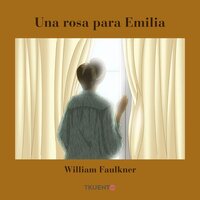 Una rosa para Emilia - William Faulkner