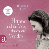 Hanna und ihr Weg durch die Weiden (Ungekürzt) - Heinrich Thies