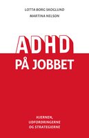 ADHD på jobbet: Hjernen, udfordringerne og strategierne - Lotta Borg Skoglund, Martina Nelson