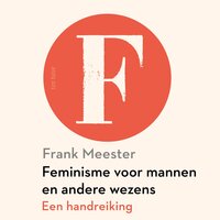 Feminisme voor mannen en andere wezens: Een handreiking - Frank Meester