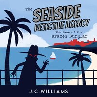 The Seaside Detective Agency - The Case of the Brazen Burglar - J C Williams