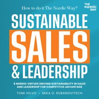 Sustainable Sales & Leadership: The Nordic Way - Mika D. Rubanovitsch, Tomi Hilvo