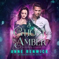 A Ghost in Amber: An Elemental Steampunk Tale - Anne Renwick