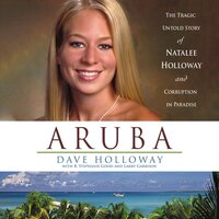 Aruba: The Tragic Untold Story of Natalee Holloway and Corruption in Paradise - Dave Holloway, R. Stephanie Good, Larry Garrison