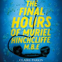 The Final Hours of Muriel Hinchcliffe M.B.E - Claire Parkin