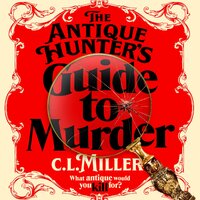 The Antique Hunter's Guide to Murder: the highly anticipated crime novel for fans of the Antiques Roadshow - C L Miller