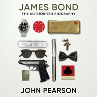 James Bond: The Authorised Biography: A James Bond Adventure - John Pearson