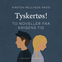 Tyskertøs! To noveller fra krigens tid: Tyskertøs!: to noveller fra krigens tid - Kirsten Mejlhede Krog