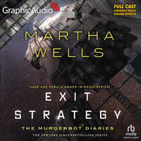 Exit Strategy [Dramatized Adaptation]: The Murderbot Diaries 4 - Martha Wells