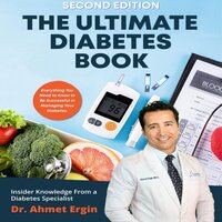 The Ultimate Diabetes Book: Everything You Need to Know to Be Successful in Managing Your Diabetes - Dr. Ahmet Ergin