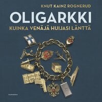 Oligarkki: Kuinka Venäjä huijasi länttä - Knut Kainz Rognerud