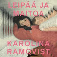 Leipää ja maitoa - Karolina Ramqvist