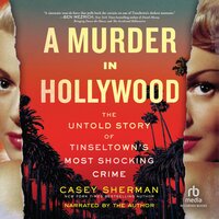 A Murder in Hollywood: The Untold Story of Tinseltown's Most Shocking Crime - Casey Sherman