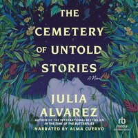 The Cemetery of Untold Stories - Julia Alvarez