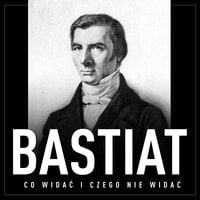 Co widać i czego nie widać - Frédéric Bastiat