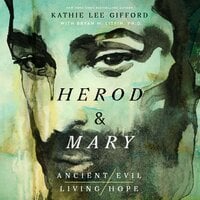 Herod and Mary: The True Story of the Tyrant King and the Mother of the Risen Savior - Kathie Lee Gifford