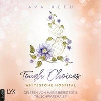 Tough Choices - Whitestone Hospital, Teil 3 (Ungekürzt) - Ava Reed