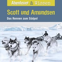 Abenteuer & Wissen, Scott und Amundsen - Das Rennen zum Südpol - Maja Nielsen